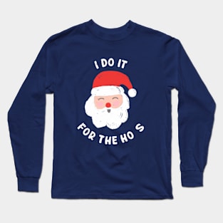 I Do It For The Ho's Funny Christmas Long Sleeve T-Shirt